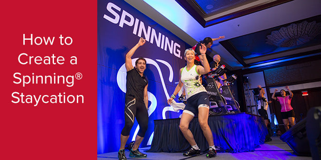 How to Create a Spinning® Staycation